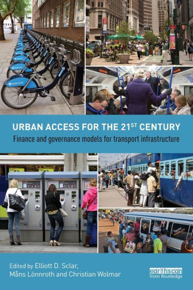 Urban Access for the 21st Century: Finance and Governance Models for Transport Infrastructure / Edition 1