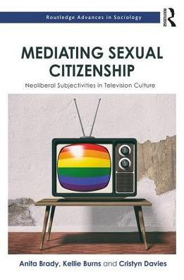 Mediating Sexual Citizenship: Neoliberal Subjectivities in Television Culture / Edition 1