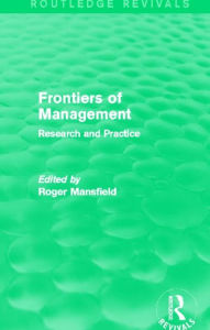 Title: Frontiers of Management (Routledge Revivals): Research and Practice, Author: Roger Mansfield