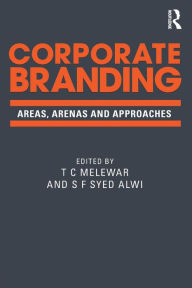 Title: Corporate Branding: Areas, arenas and approaches / Edition 1, Author: T C Melewar