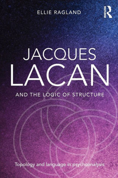 Jacques Lacan and the Logic of Structure: Topology and language in psychoanalysis / Edition 1