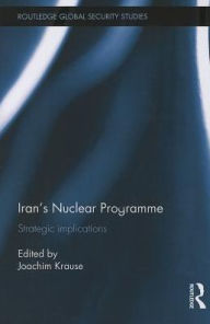 Title: Iran's Nuclear Programme: Strategic Implications, Author: Joachim Krause