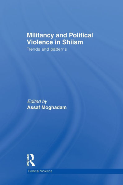 Militancy and Political Violence in Shiism: Trends and Patterns / Edition 1