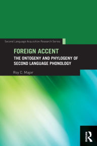 Title: Foreign Accent: The Ontogeny and Phylogeny of Second Language Phonology, Author: Roy C. Major