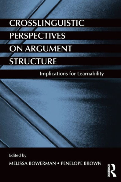 Crosslinguistic Perspectives on Argument Structure: Implications for Learnability