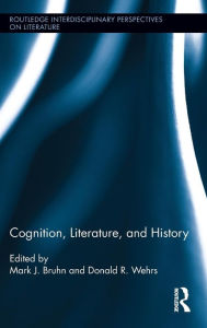 Title: Cognition, Literature, and History, Author: Mark J. Bruhn