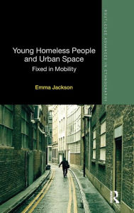 Title: Young Homeless People and Urban Space: Fixed in Mobility / Edition 1, Author: Emma Jackson