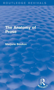 Title: The Anatomy of Prose (Routledge Revivals), Author: Marjorie Boulton