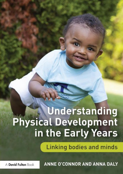 Understanding Physical Development in the Early Years: Linking bodies and minds / Edition 1