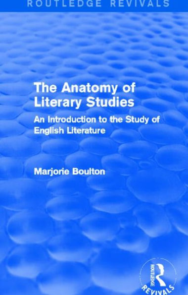 the Anatomy of Literary Studies (Routledge Revivals): An Introduction to Study English Literature