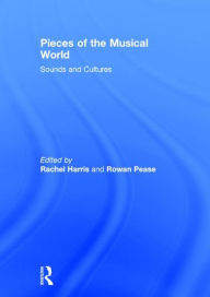 Title: Pieces of the Musical World: Sounds and Cultures, Author: Rachel Harris