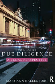 Title: Real Estate Due Diligence: A legal perspective / Edition 1, Author: Mary Ann Hallenborg