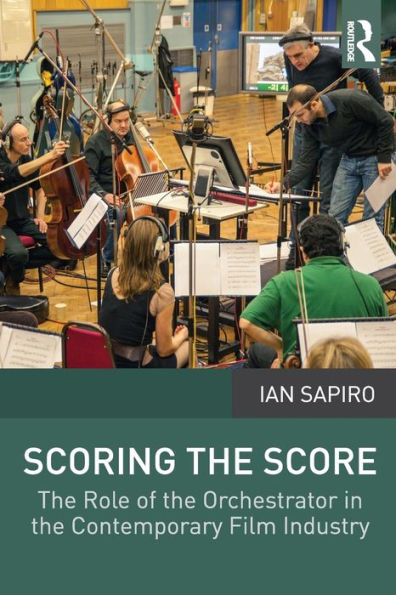 Scoring the Score: The Role of the Orchestrator in the Contemporary Film Industry