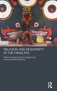 Title: Religion and Modernity in the Himalaya / Edition 1, Author: Megan Adamson Sijapati