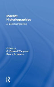 Title: Marxist Historiographies: A Global Perspective / Edition 1, Author: Q. Edward Wang