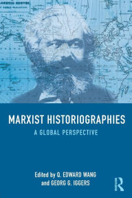 Title: Marxist Historiographies: A Global Perspective, Author: Q. Edward Wang