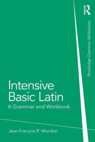 Title: Intensive Basic Latin: A Grammar and Workbook / Edition 1, Author: Jean-François Mondon