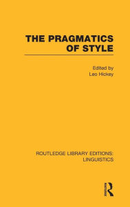 Title: The Pragmatics of Style (RLE Linguistics B: Grammar), Author: Leo Hickey
