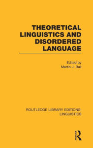 Title: Theoretical Linguistics and Disordered Language (RLE Linguistics B: Grammar), Author: Martin Ball