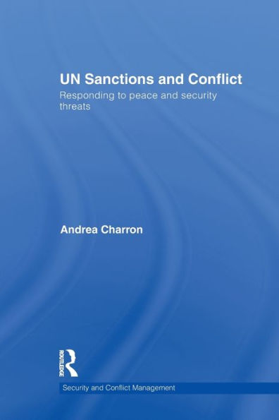 UN Sanctions and Conflict: Responding to Peace and Security Threats / Edition 1