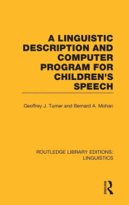 Title: A Linguistic Description and Computer Program for Children's Speech (RLE Linguistics C), Author: Geoffrey J. Turner