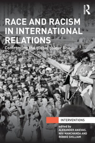 Race and Racism in International Relations: Confronting the Global Colour Line / Edition 1