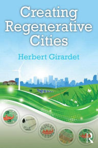 Title: Creating Regenerative Cities / Edition 1, Author: Herbert Girardet