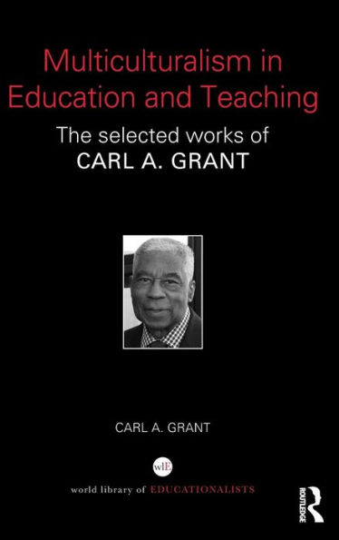 Multiculturalism in Education and Teaching: The selected works of Carl A. Grant / Edition 1