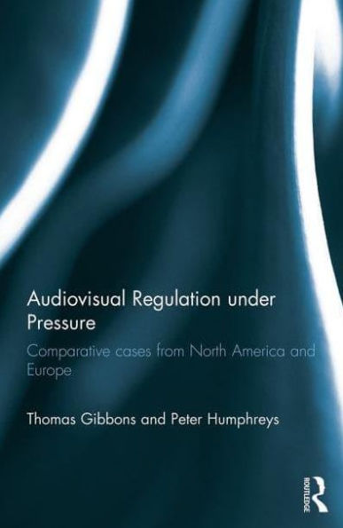 Audiovisual Regulation under Pressure: Comparative Cases from North America and Europe