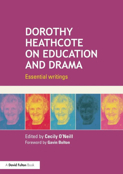 Dorothy Heathcote on Education and Drama: Essential writings / Edition 1