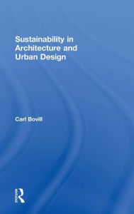 Title: Sustainability in Architecture and Urban Design / Edition 1, Author: Carl Bovill