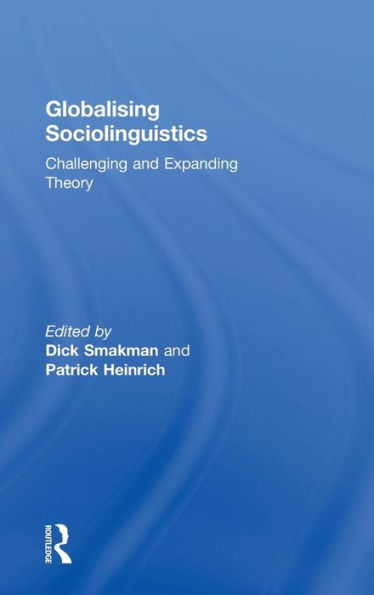 Globalising Sociolinguistics: Challenging and Expanding Theory / Edition 1