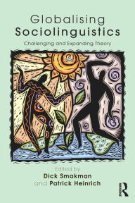 Title: Globalising Sociolinguistics: Challenging and Expanding Theory, Author: Dick Smakman