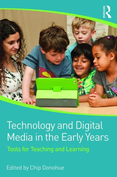 Technology and Digital Media in the Early Years: Tools for Teaching and Learning / Edition 1