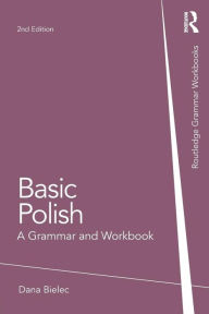 Title: Basic Polish: A Grammar and Workbook, Author: Dana Bielec