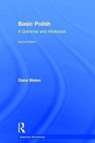 Title: Basic Polish: A Grammar and Workbook, Author: Dana Bielec