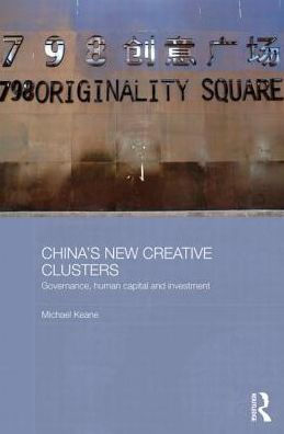 China's New Creative Clusters: Governance, Human Capital and Investment