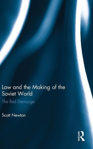 Law and the Making of the Soviet World: The Red Demiurge / Edition 1