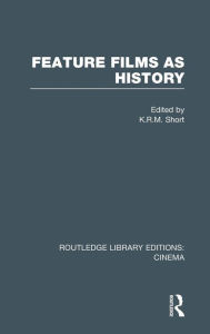 Title: Feature Films as History, Author: K. R. M. Short