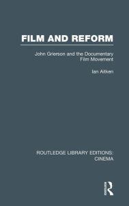 Title: Film and Reform: John Grierson and the Documentary Film Movement, Author: Ian Aitken