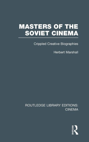 Masters of the Soviet Cinema: Crippled Creative Biographies
