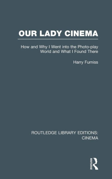 Our Lady Cinema: How and Why I went into the Photo-play World and What I Found There