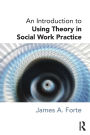 An Introduction to Using Theory in Social Work Practice / Edition 1