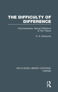 Title: The Difficulty of Difference: Psychoanalysis, Sexual Difference and Film Theory, Author: D. N. Rodowick