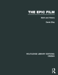 Title: The Epic Film: Myth and History, Author: Derek Elley