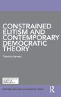 Constrained Elitism and Contemporary Democratic Theory / Edition 1