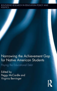 Title: Narrowing the Achievement Gap for Native American Students: Paying the Educational Debt / Edition 1, Author: Peggy McCardle