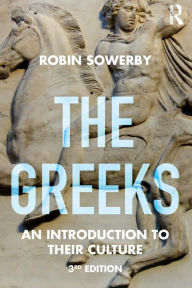 Title: The Greeks: An Introduction to Their Culture / Edition 3, Author: Robin Sowerby