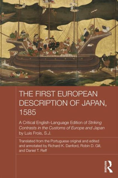 The First European Description of Japan, 1585: A Critical English-Language Edition of Striking Contrasts in the Customs of Europe and Japan by Luis Frois, S.J. / Edition 1