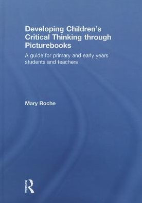 Developing Children's Critical Thinking through Picturebooks: A guide for primary and early years students and teachers